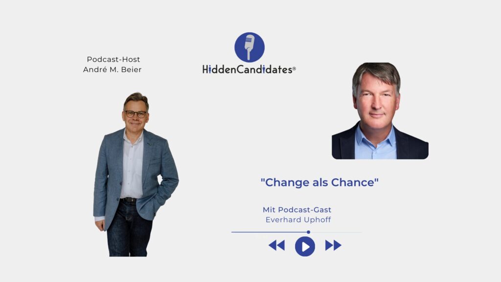 Change als Chance - Everhard Uphoff- Podcast HiddenCandidates - Blog